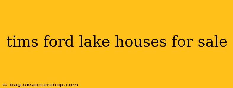 tims ford lake houses for sale
