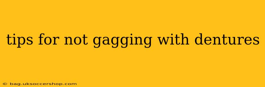 tips for not gagging with dentures