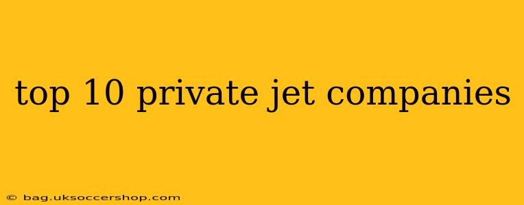 top 10 private jet companies
