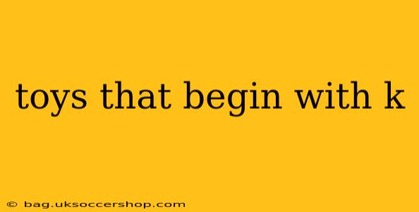 toys that begin with k