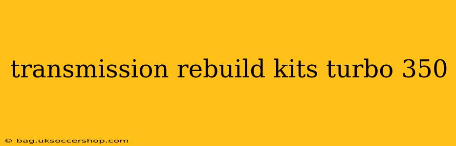transmission rebuild kits turbo 350