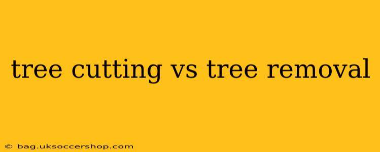 tree cutting vs tree removal