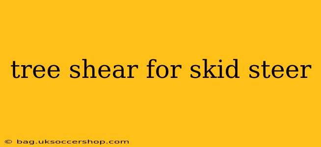 tree shear for skid steer