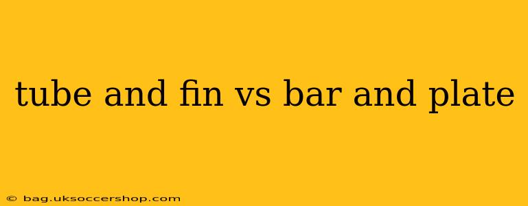 tube and fin vs bar and plate
