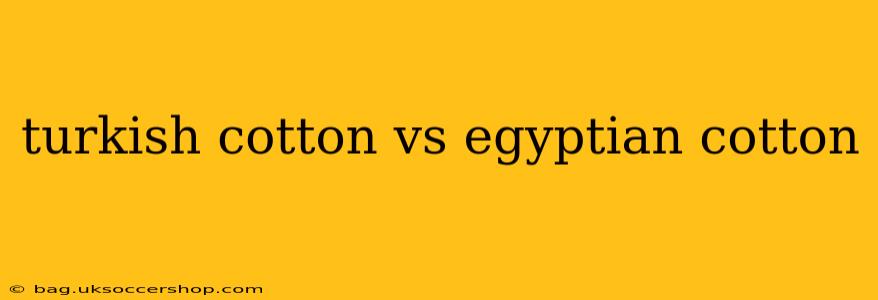 turkish cotton vs egyptian cotton