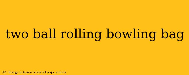 two ball rolling bowling bag