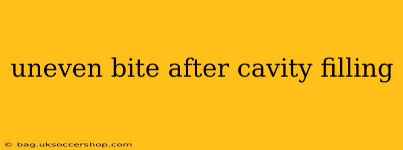 uneven bite after cavity filling