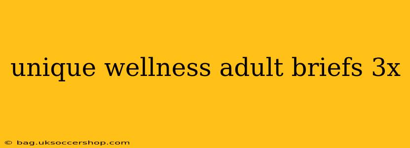 unique wellness adult briefs 3x