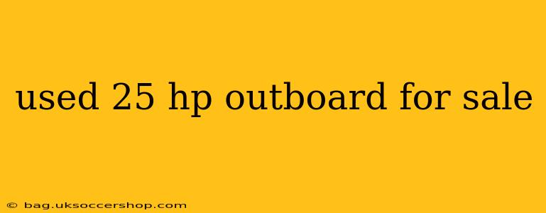 used 25 hp outboard for sale