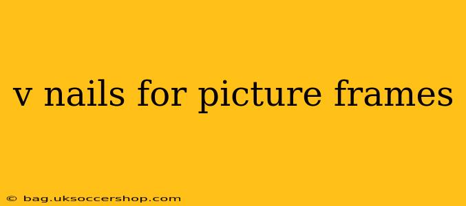v nails for picture frames