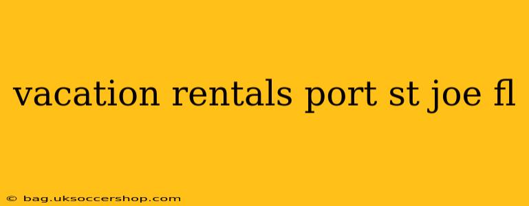 vacation rentals port st joe fl