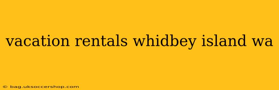 vacation rentals whidbey island wa