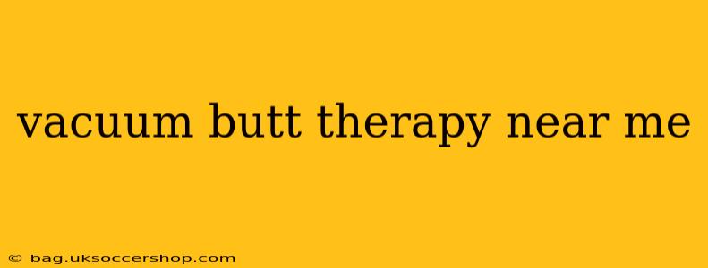 vacuum butt therapy near me
