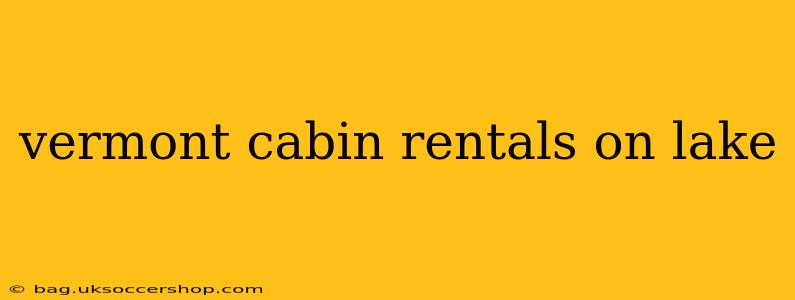 vermont cabin rentals on lake