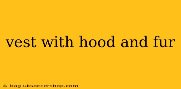 vest with hood and fur