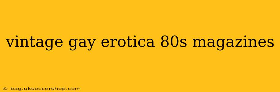 vintage gay erotica 80s magazines