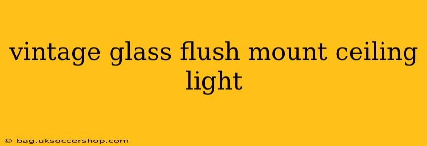 vintage glass flush mount ceiling light