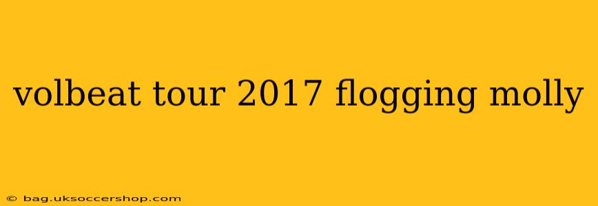 volbeat tour 2017 flogging molly