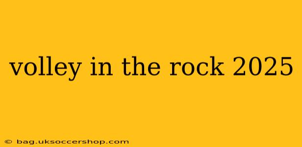 volley in the rock 2025