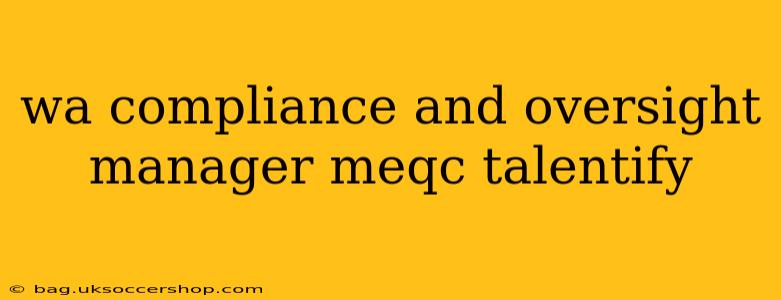 wa compliance and oversight manager meqc talentify