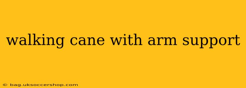 walking cane with arm support
