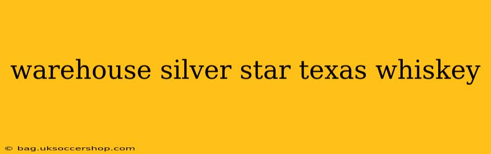 warehouse silver star texas whiskey