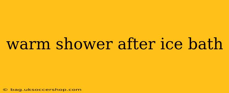 warm shower after ice bath