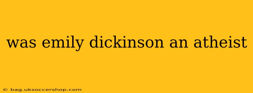 was emily dickinson an atheist