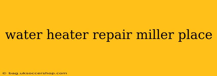 water heater repair miller place