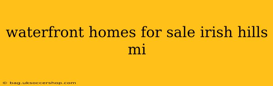 waterfront homes for sale irish hills mi