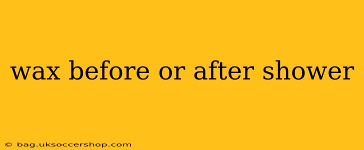 wax before or after shower