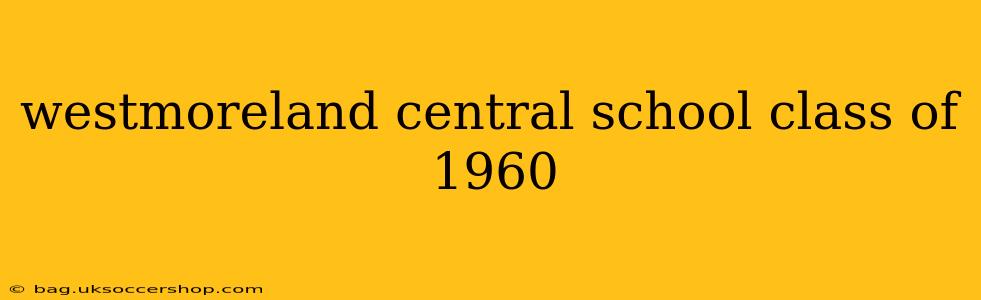 westmoreland central school class of 1960