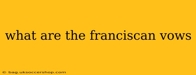 what are the franciscan vows