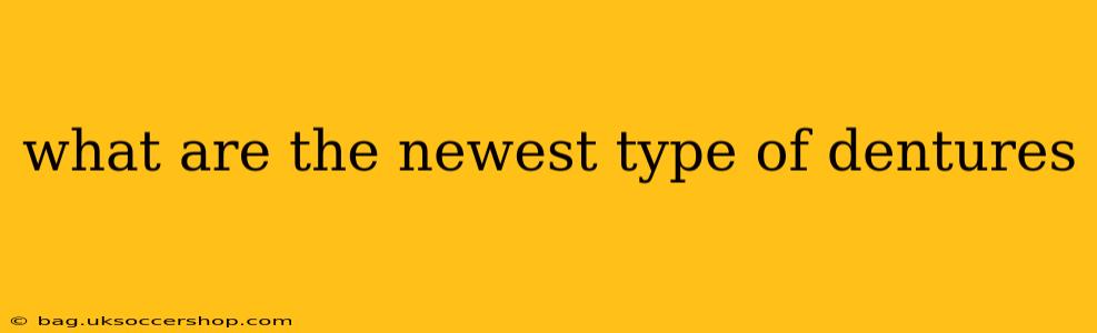what are the newest type of dentures
