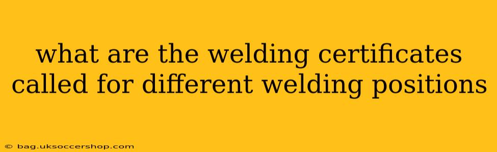 what are the welding certificates called for different welding positions
