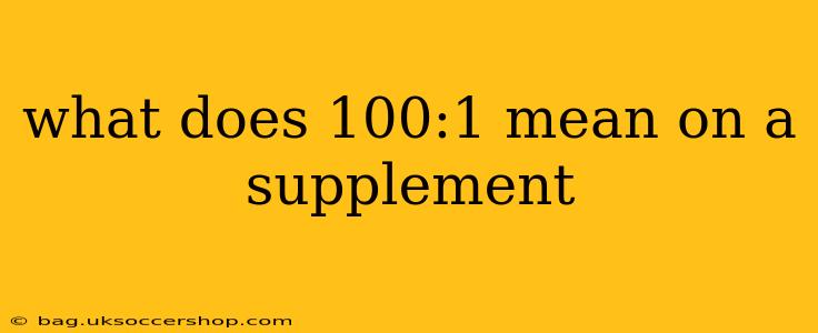what does 100:1 mean on a supplement