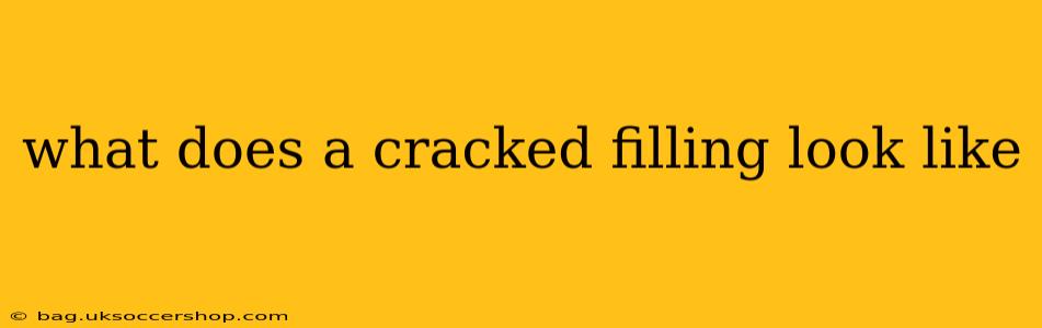 what does a cracked filling look like