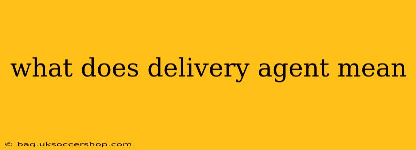 what does delivery agent mean