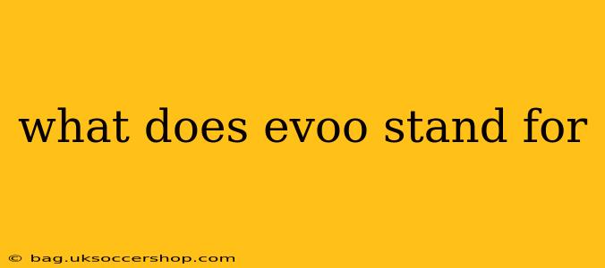what does evoo stand for