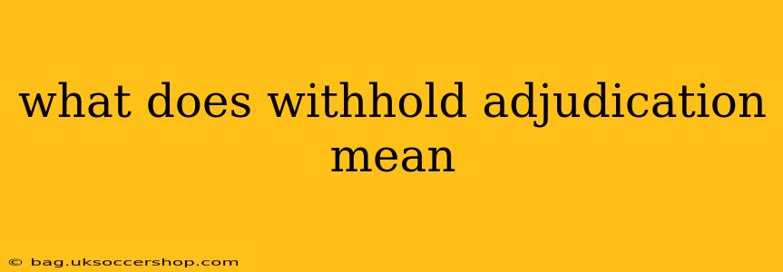 what does withhold adjudication mean
