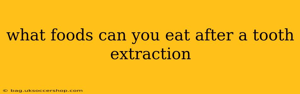 what foods can you eat after a tooth extraction