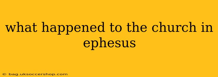 what happened to the church in ephesus