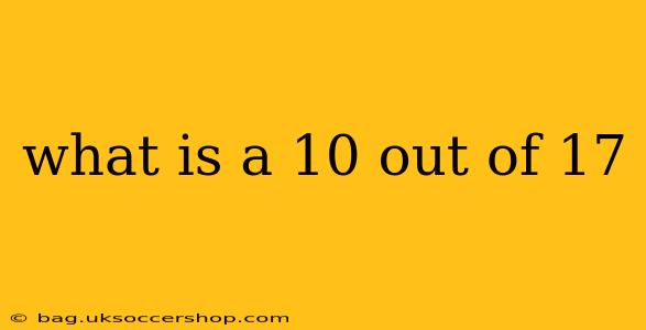 what is a 10 out of 17