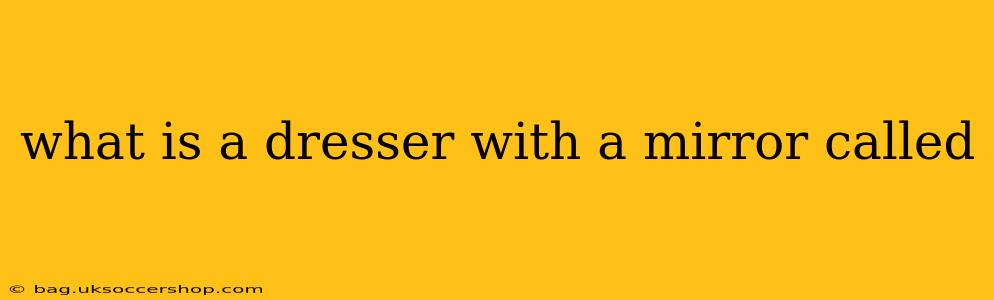 what is a dresser with a mirror called