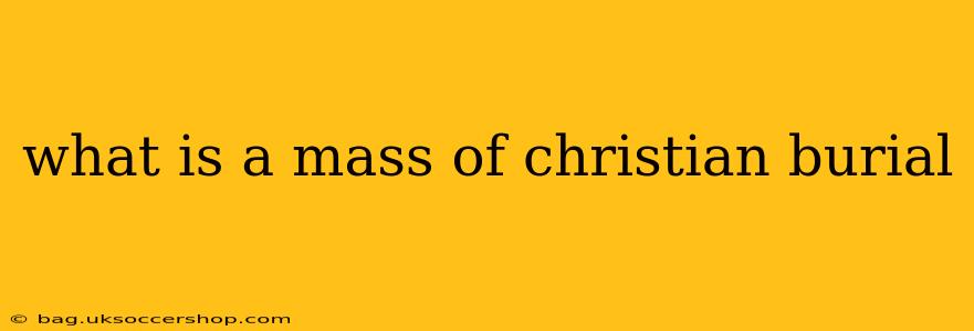 what is a mass of christian burial