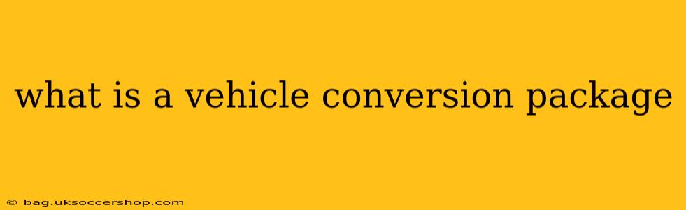 what is a vehicle conversion package
