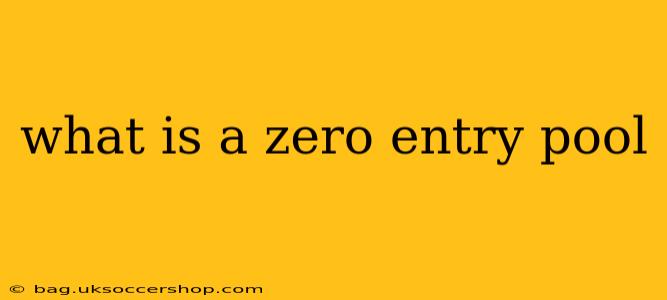 what is a zero entry pool