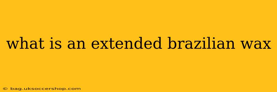 what is an extended brazilian wax