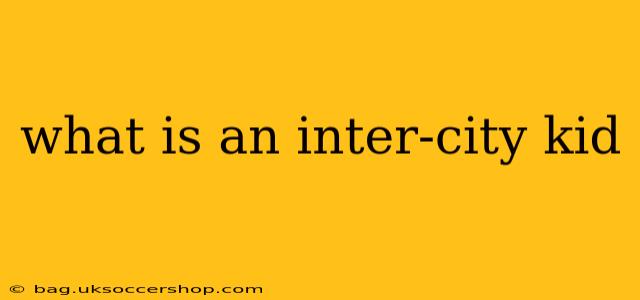 what is an inter-city kid