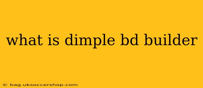 what is dimple bd builder